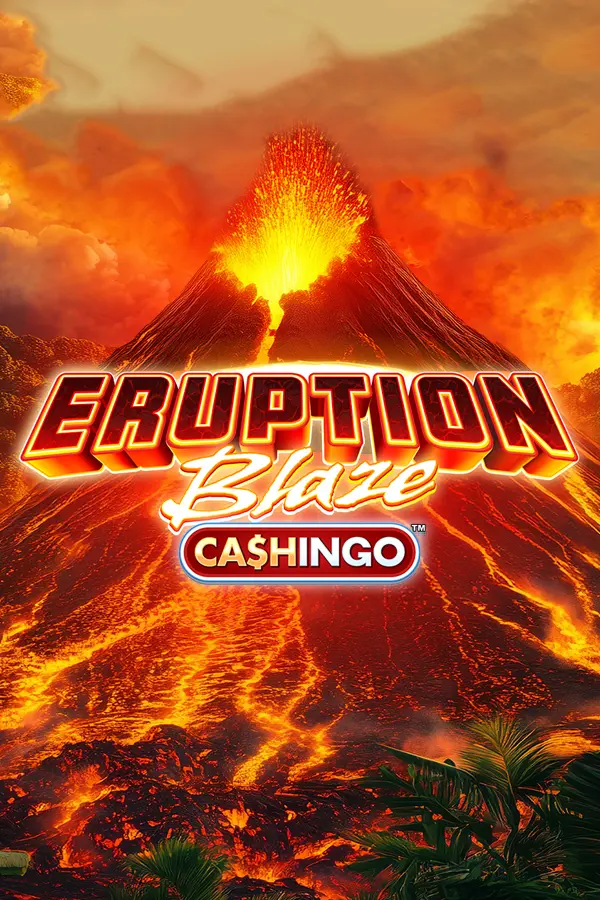 Eruption Blaze CASHINGO